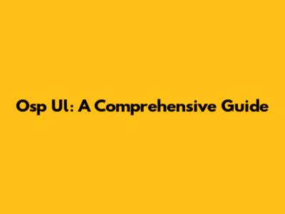Osp Ul: A Comprehensive Guide