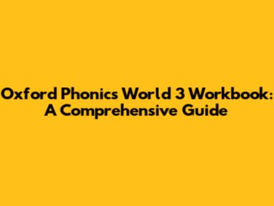 Oxford Phonics World 3 Workbook: A Comprehensive Guide