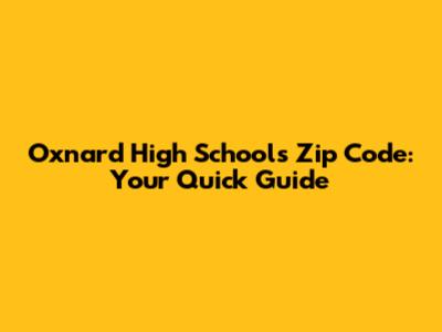 Oxnard High School's Zip Code: Your Quick Guide