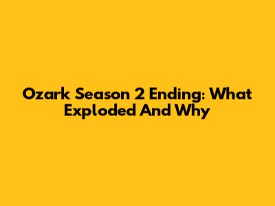 Ozark Season 2 Ending: What Exploded And Why