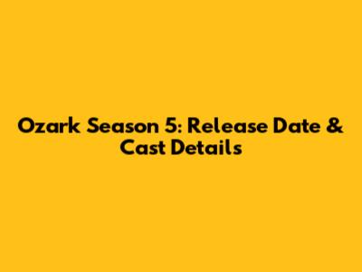 Ozark Season 5: Release Date & Cast Details