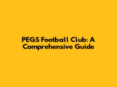 PEGS Football Club: A Comprehensive Guide