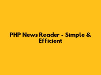 PHP News Reader - Simple & Efficient
