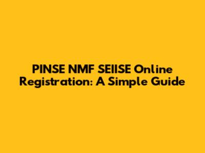 PINSE NMF SEIISE Online Registration: A Simple Guide