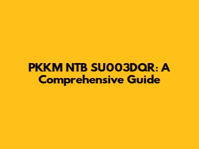 PKKM NTB SU003DQR: A Comprehensive Guide