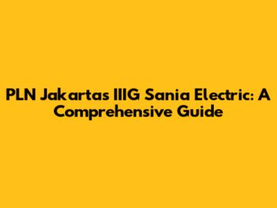 PLN Jakarta's IIIG Sania Electric: A Comprehensive Guide