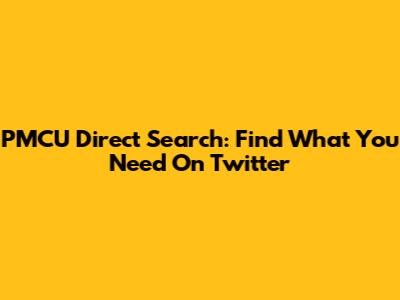 PMCU Direct Search: Find What You Need On Twitter