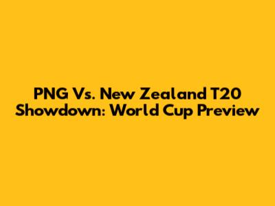 PNG Vs. New Zealand T20 Showdown: World Cup Preview