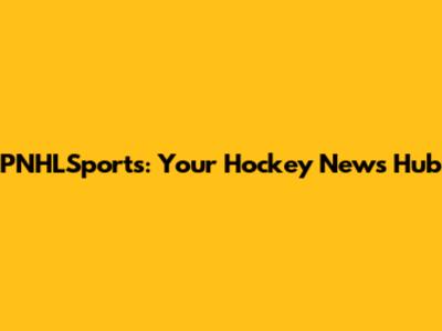 PNHLSports: Your Hockey News Hub