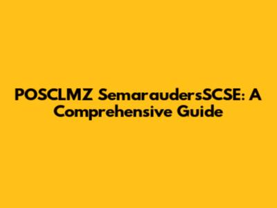 POSCLMZ SemaraudersSCSE: A Comprehensive Guide