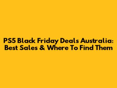 PS5 Black Friday Deals Australia: Best Sales & Where To Find Them