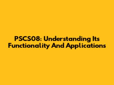 PSCS08: Understanding Its Functionality And Applications