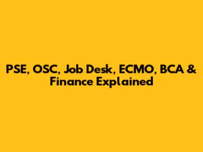 PSE, OSC, Job Desk, ECMO, BCA & Finance Explained
