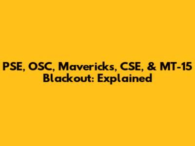 PSE, OSC, Mavericks, CSE, & MT-15 Blackout: Explained
