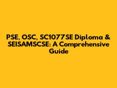 PSE, OSC, SC1077SE Diploma & SEISAMSCSE: A Comprehensive Guide