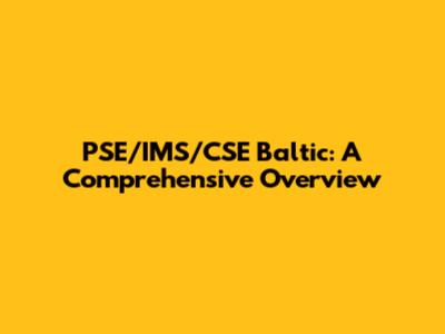 PSE/IMS/CSE Baltic: A Comprehensive Overview