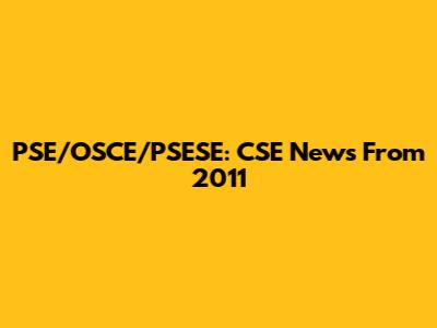 PSE/OSCE/PSESE: CSE News From 2011