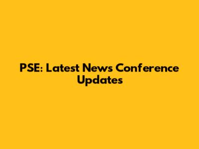 PSE: Latest News Conference Updates