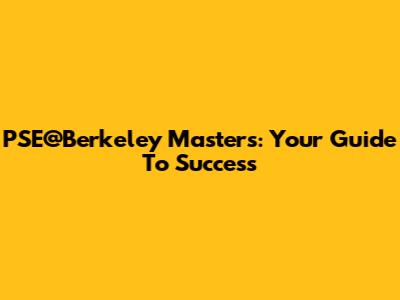 PSE@Berkeley Master's: Your Guide To Success
