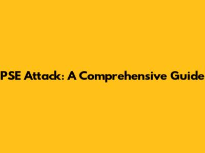 PSE Attack: A Comprehensive Guide