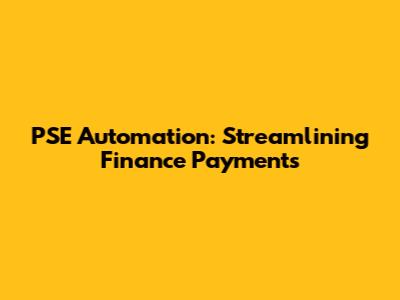 PSE Automation: Streamlining Finance Payments