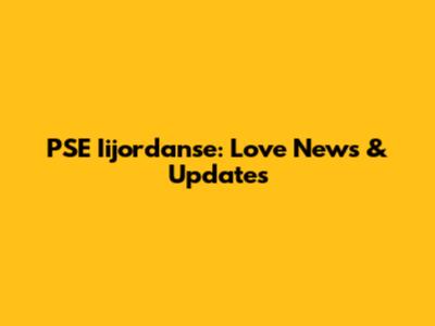 PSE Iijordanse: Love News & Updates