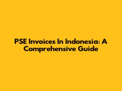 PSE Invoices In Indonesia: A Comprehensive Guide