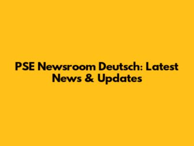 PSE Newsroom Deutsch: Latest News & Updates