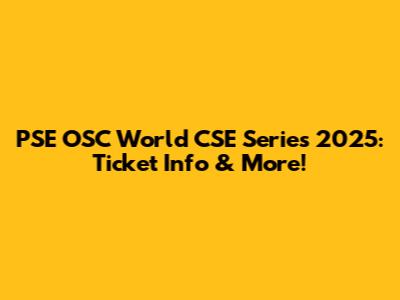 PSE OSC World CSE Series 2025: Ticket Info & More!