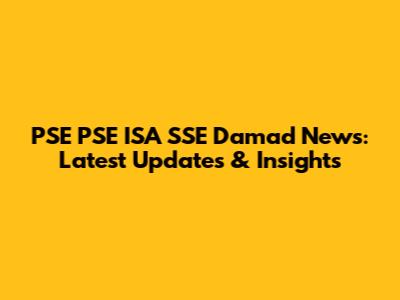 PSE PSE ISA SSE Damad News: Latest Updates & Insights