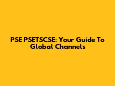 PSE PSETSCSE: Your Guide To Global Channels