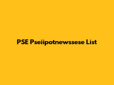 PSE Pseiipotnewssese List