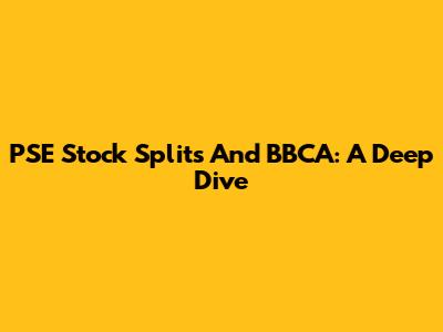 PSE Stock Splits And BBCA: A Deep Dive
