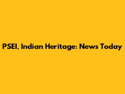 PSEI, Indian Heritage: News Today