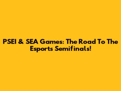 PSEI & SEA Games: The Road To The Esports Semifinals!