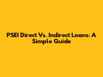 PSEI Direct Vs. Indirect Loans: A Simple Guide