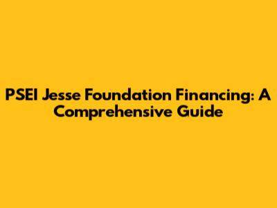 PSEI Jesse Foundation Financing: A Comprehensive Guide