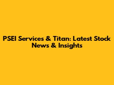 PSEI Services & Titan: Latest Stock News & Insights