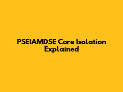 PSEIAMDSE Core Isolation Explained