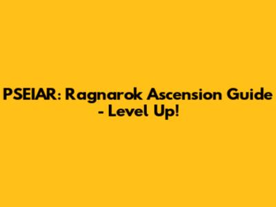 PSEIAR: Ragnarok Ascension Guide - Level Up!