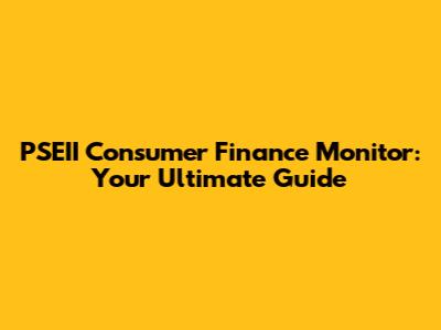 PSEII Consumer Finance Monitor: Your Ultimate Guide