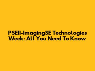 PSEII-ImagingSE Technologies Week: All You Need To Know