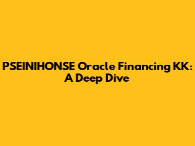 PSEINIHONSE Oracle Financing KK: A Deep Dive