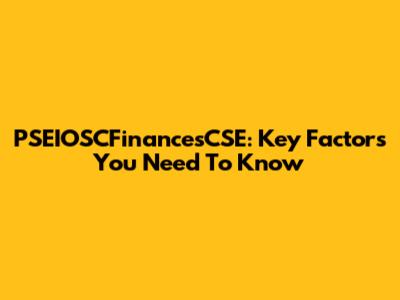 PSEIOSCFinancesCSE: Key Factors You Need To Know