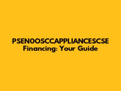 PSEN0OSCCAPPLIANCESCSE Financing: Your Guide