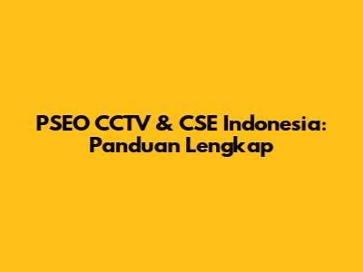 PSEO CCTV & CSE Indonesia: Panduan Lengkap