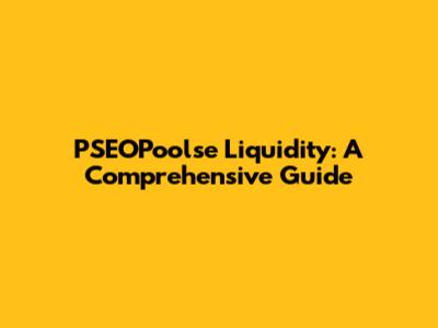 PSEOPoolse Liquidity: A Comprehensive Guide