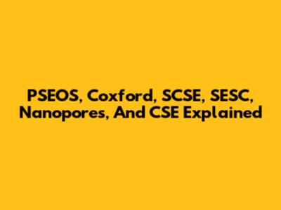 PSEOS, Coxford, SCSE, SESC, Nanopores, And CSE Explained