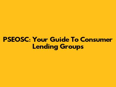 PSEOSC: Your Guide To Consumer Lending Groups