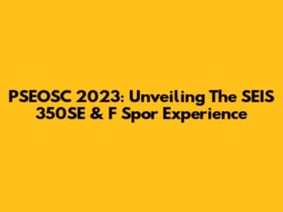 PSEOSC 2023: Unveiling The SEIS 350SE & F Spor Experience